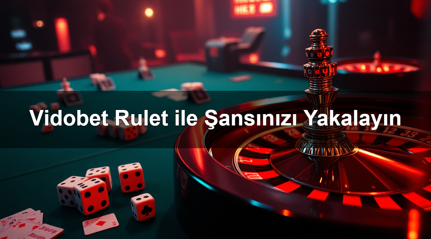 Vidobet Rulet ile Şansınızı Yakalayın