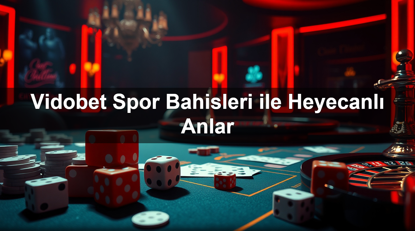 Vidobet Spor Bahisleri ile Heyecanlı Anlar